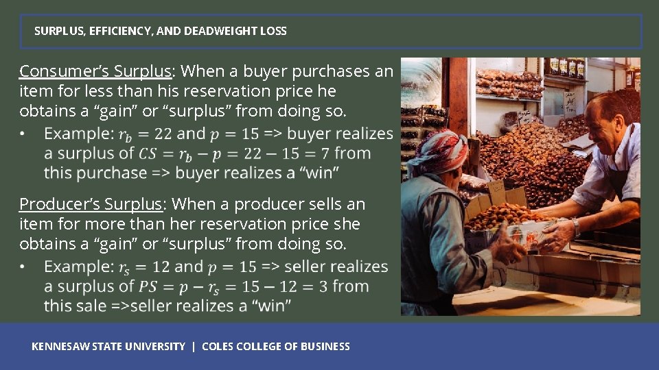 SURPLUS, EFFICIENCY, AND DEADWEIGHT LOSS Consumer’s Surplus: When a buyer purchases an item for