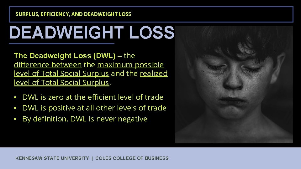 SURPLUS, EFFICIENCY, AND DEADWEIGHT LOSS The Deadweight Loss (DWL) – the difference between the SURPLUS, EFFICIENCY, AND DEADWEIGHT LOSS The Deadweight Loss (DWL) – the difference between the