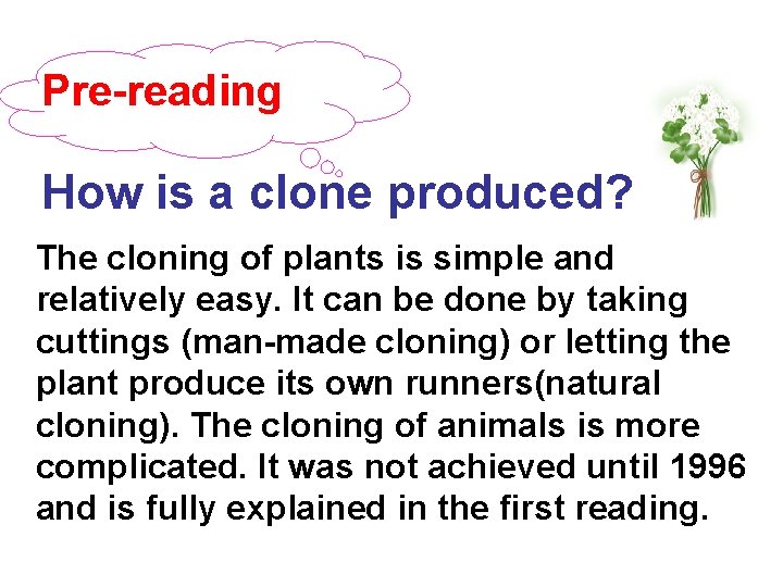 Pre-reading How is a clone produced? The cloning of plants is simple and relatively