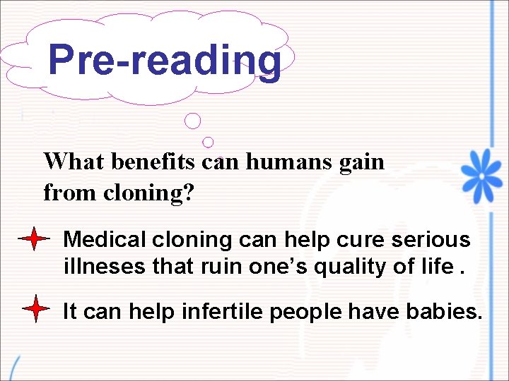 Pre-reading What benefits can humans gain from cloning? Medical cloning can help cure serious