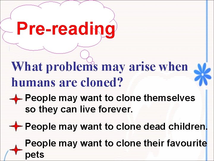 Pre-reading What problems may arise when humans are cloned? People may want to clone