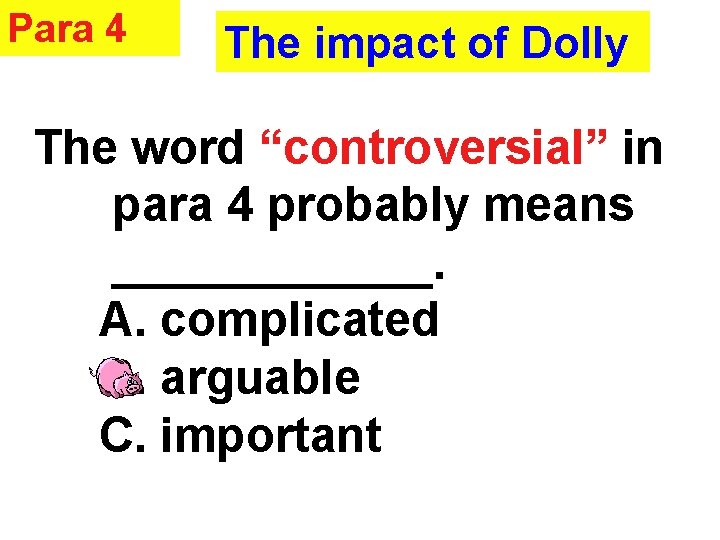 Para 4 The impact of Dolly The word “controversial” in para 4 probably means