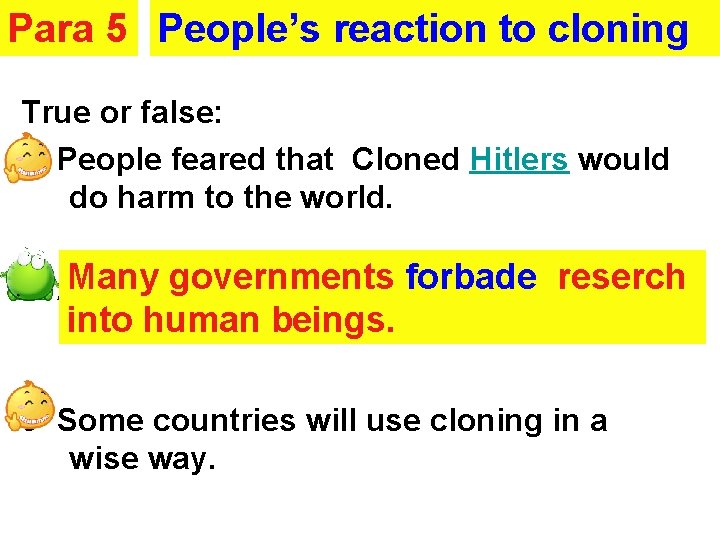 Para 5 People’s reaction to cloning True or false: 1 People feared that Cloned
