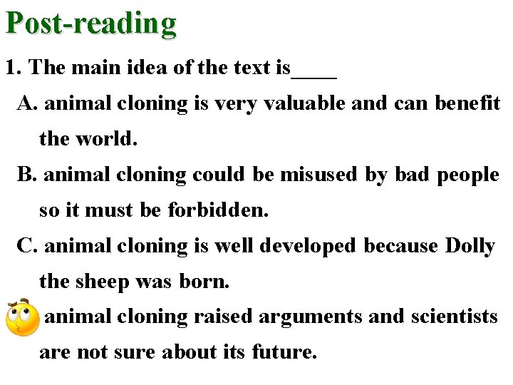Post-reading 1. The main idea of the text is____ A. animal cloning is very