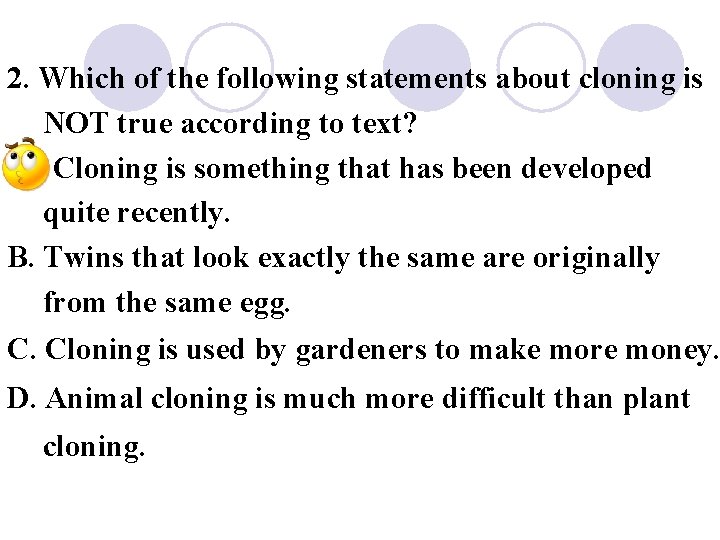 2. Which of the following statements about cloning is NOT true according to text?