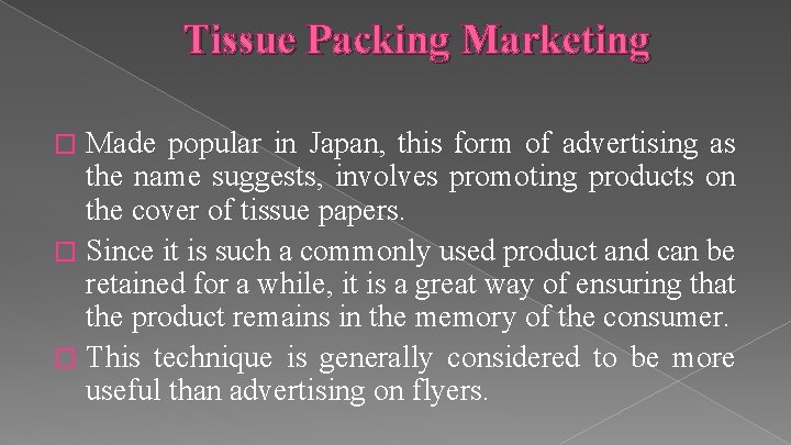 Tissue Packing Marketing Made popular in Japan, this form of advertising as the name