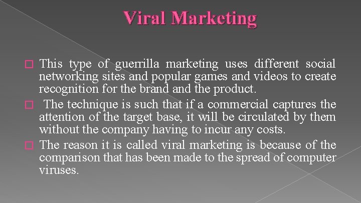 Viral Marketing This type of guerrilla marketing uses different social networking sites and popular