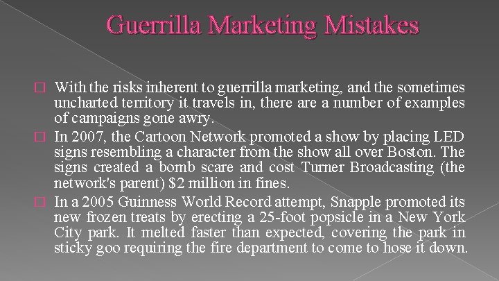 Guerrilla Marketing Mistakes With the risks inherent to guerrilla marketing, and the sometimes uncharted