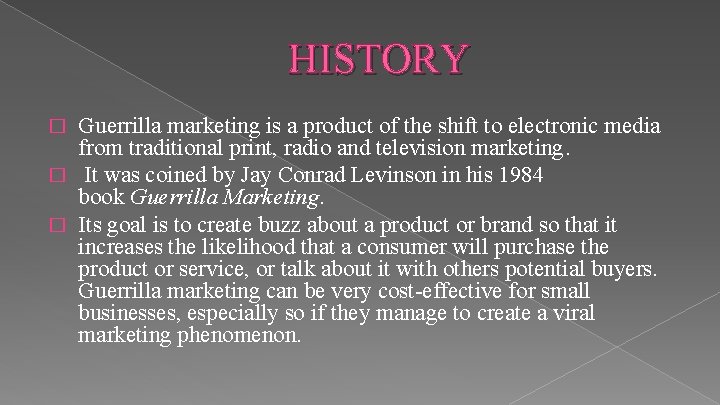 HISTORY Guerrilla marketing is a product of the shift to electronic media from traditional