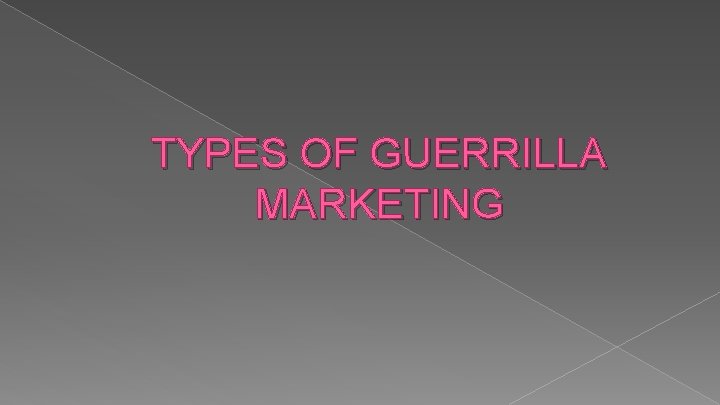 TYPES OF GUERRILLA MARKETING 