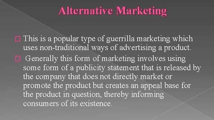 Alternative Marketing This is a popular type of guerrilla marketing which uses non-traditional ways