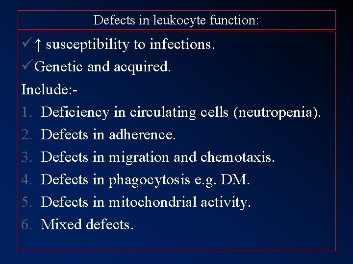 Defects in leukocyte function: ü ↑ susceptibility to infections. ü Genetic and acquired. Include: Defects in leukocyte function: ü ↑ susceptibility to infections. ü Genetic and acquired. Include: