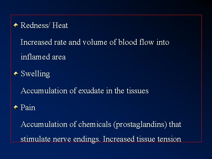 Redness/ Heat Increased rate and volume of blood flow into inflamed area Swelling Accumulation Redness/ Heat Increased rate and volume of blood flow into inflamed area Swelling Accumulation
