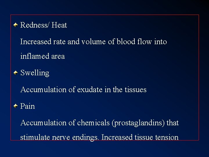 Redness/ Heat Increased rate and volume of blood flow into inflamed area Swelling Accumulation