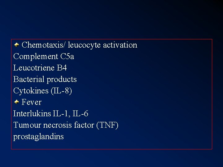 Chemotaxis/ leucocyte activation Complement C 5 a Leucotriene B 4 Bacterial products Cytokines (IL-8) Chemotaxis/ leucocyte activation Complement C 5 a Leucotriene B 4 Bacterial products Cytokines (IL-8)