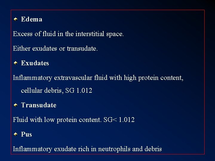 Edema Excess of fluid in the interstitial space. Either exudates or transudate. Exudates Inflammatory