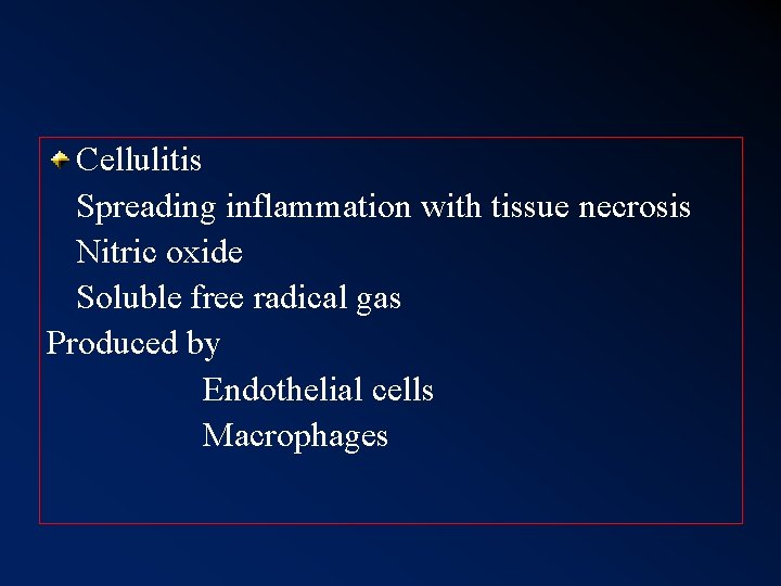 Cellulitis Spreading inflammation with tissue necrosis Nitric oxide Soluble free radical gas Produced by