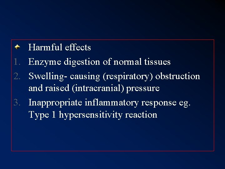 Harmful effects 1. Enzyme digestion of normal tissues 2. Swelling- causing (respiratory) obstruction and