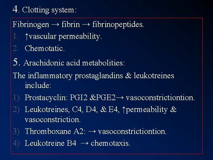 4. Clotting system: Fibrinogen → fibrinopeptides. 1. ↑vascular permeability. 2. Chemotatic. 5. Arachidonic acid 4. Clotting system: Fibrinogen → fibrinopeptides. 1. ↑vascular permeability. 2. Chemotatic. 5. Arachidonic acid