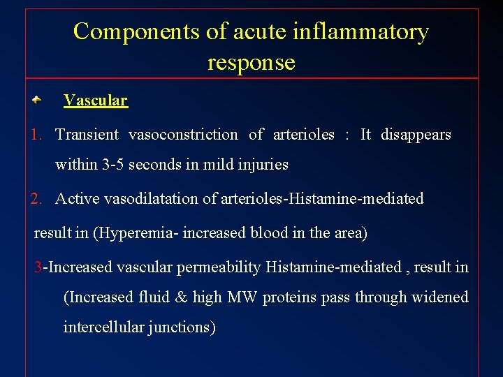 Components of acute inflammatory response Vascular 1. Transient vasoconstriction of arterioles : It disappears