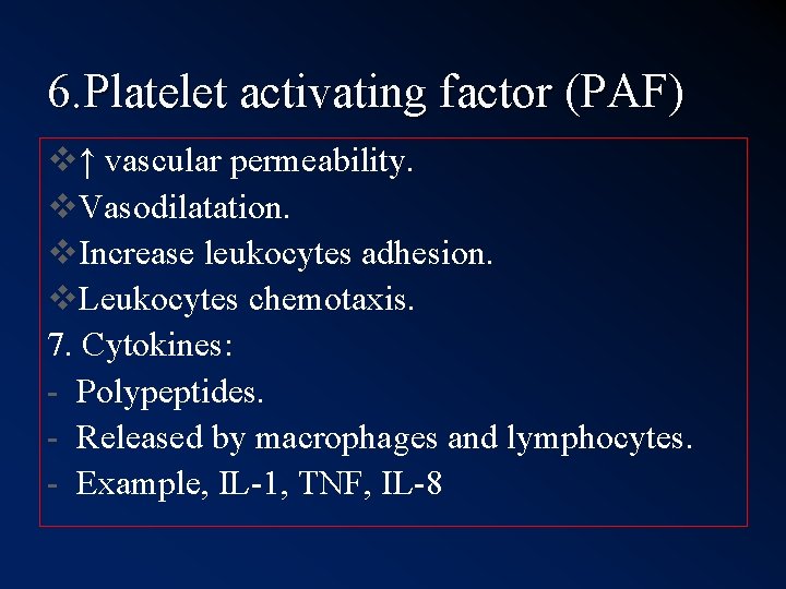 6. Platelet activating factor (PAF) v↑ vascular permeability. v. Vasodilatation. v. Increase leukocytes adhesion. 6. Platelet activating factor (PAF) v↑ vascular permeability. v. Vasodilatation. v. Increase leukocytes adhesion.