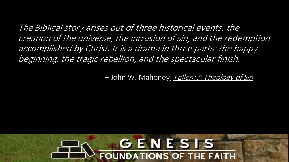 The Biblical story arises out of three historical events: the creation of the universe,