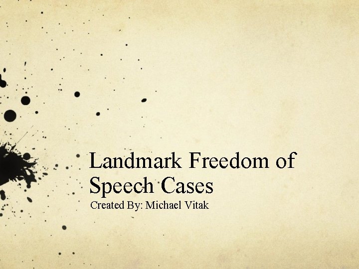 Landmark Freedom of Speech Cases Created By: Michael Vitak 