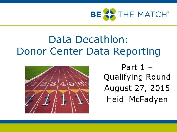 Data Decathlon: Donor Center Data Reporting Part 1 – Qualifying Round August 27, 2015