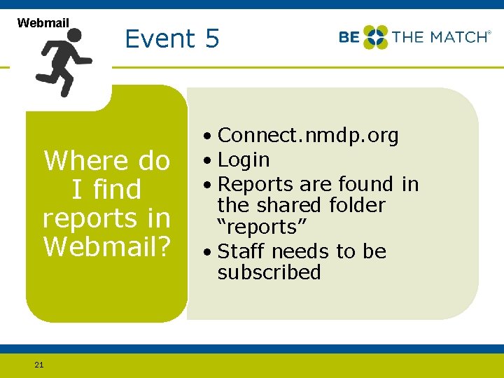 Webmail Event 5 Where do I find reports in Webmail? 21 • Connect. nmdp.