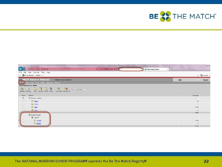 The NATIONAL MARROW DONOR PROGRAM ® operates the Be The Match Registry®. 22 