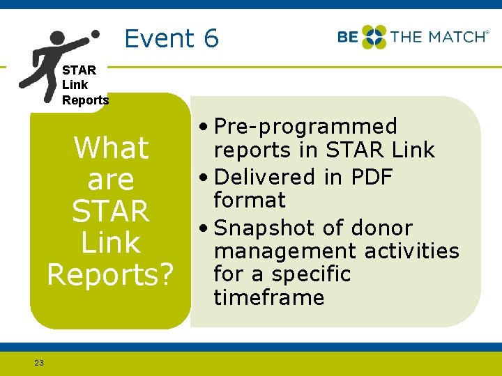 Event 6 STAR Link Reports What are STAR Link Reports? 23 • Pre-programmed reports