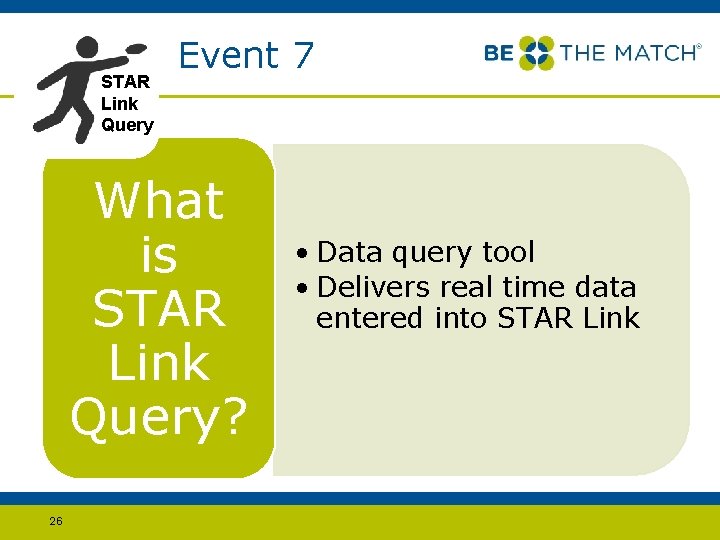 STAR Link Query Event 7 What is STAR Link Query? 26 • Data query