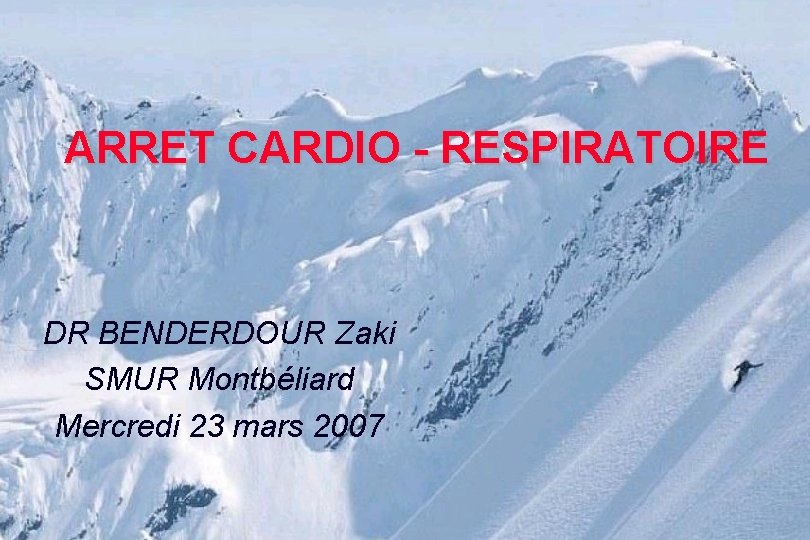 ARRET CARDIO - RESPIRATOIRE DR BENDERDOUR Zaki SMUR Montbéliard Mercredi 23 mars 2007 