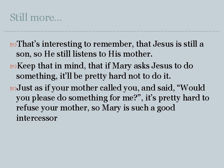 Still more… That’s interesting to remember, that Jesus is still a son, so He