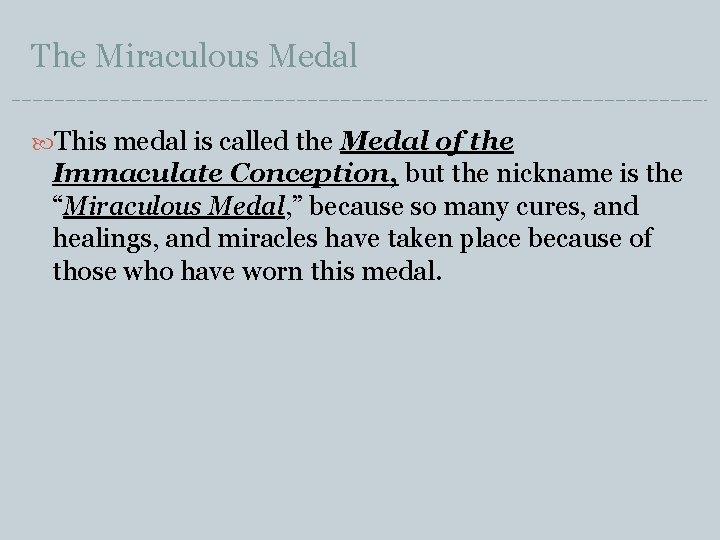 The Miraculous Medal This medal is called the Medal of the Immaculate Conception, but