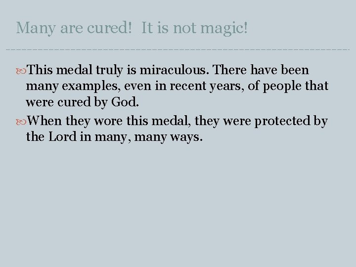 Many are cured! It is not magic! This medal truly is miraculous. There have