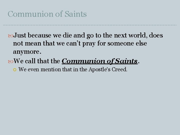 Communion of Saints Just because we die and go to the next world, does