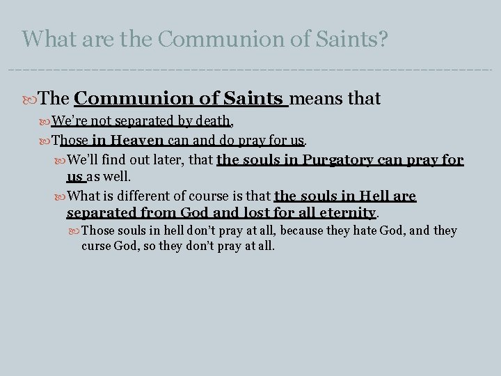 What are the Communion of Saints? The Communion of Saints means that We’re not