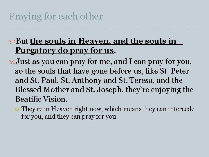 Praying for each other But the souls in Heaven, and the souls in Purgatory