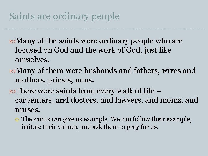 Saints are ordinary people Many of the saints were ordinary people who are focused