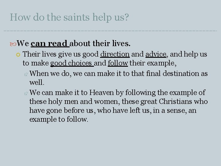 How do the saints help us? We can read about their lives. Their lives