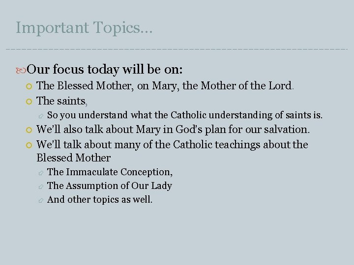 Important Topics… Our focus today will be on: The Blessed Mother, on Mary, the