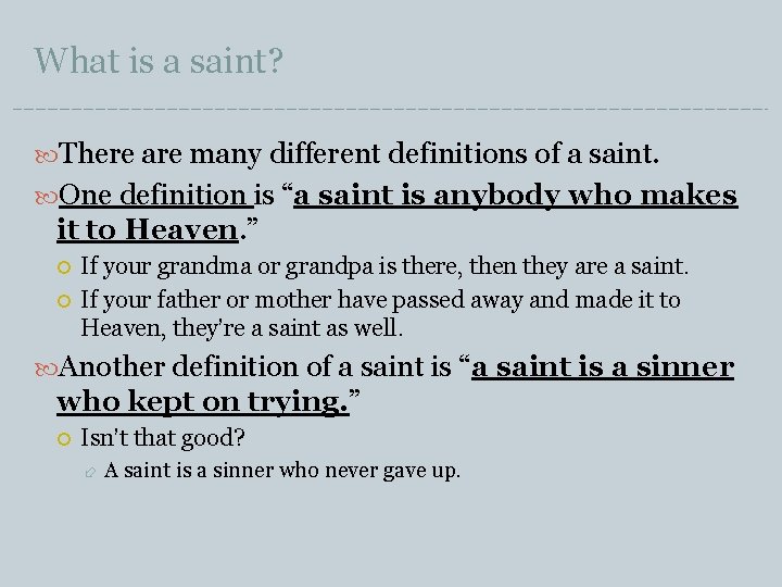 What is a saint? There are many different definitions of a saint. One definition