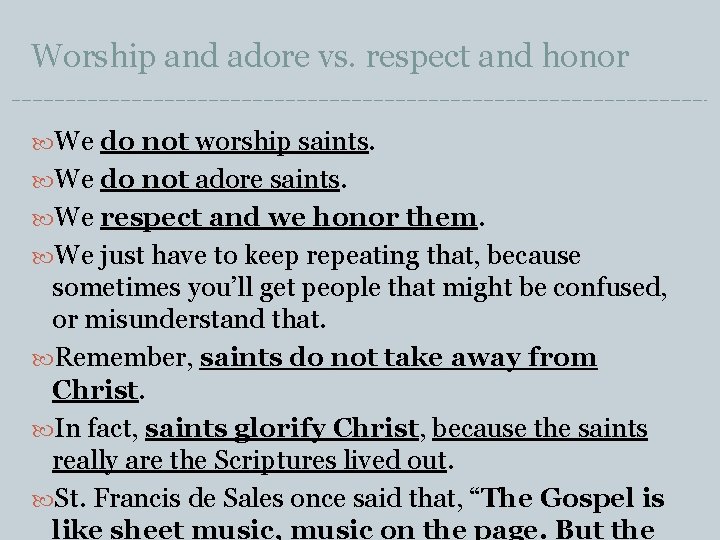 Worship and adore vs. respect and honor We do not worship saints. We do