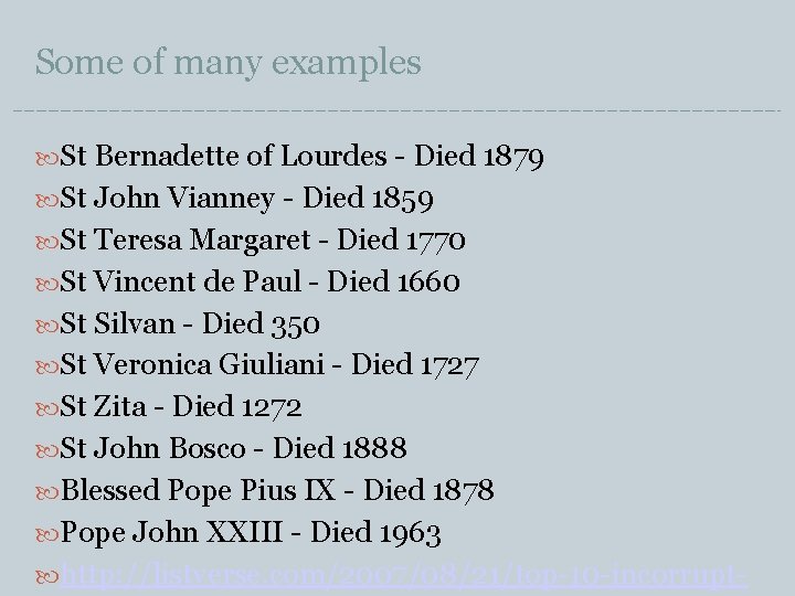 Some of many examples St Bernadette of Lourdes - Died 1879 St John Vianney