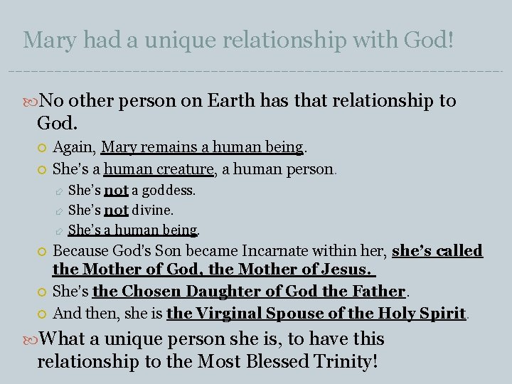 Mary had a unique relationship with God! No other person on Earth has that