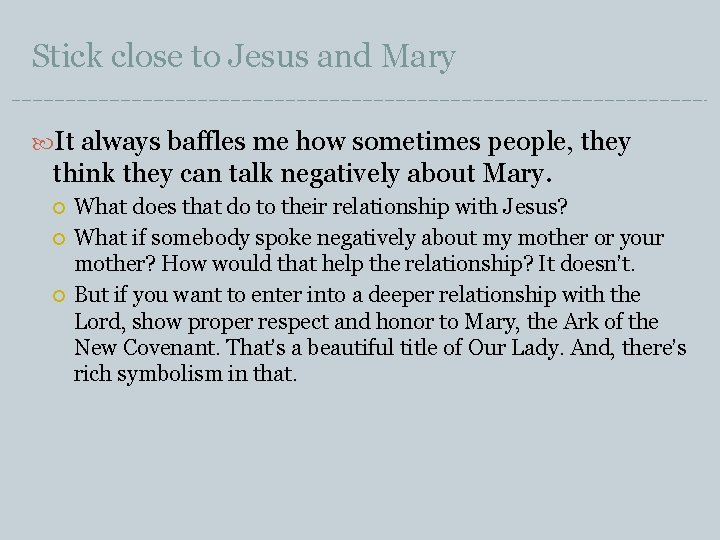 Stick close to Jesus and Mary It always baffles me how sometimes people, they