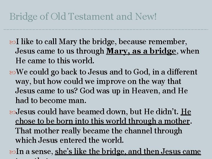 Bridge of Old Testament and New! I like to call Mary the bridge, because
