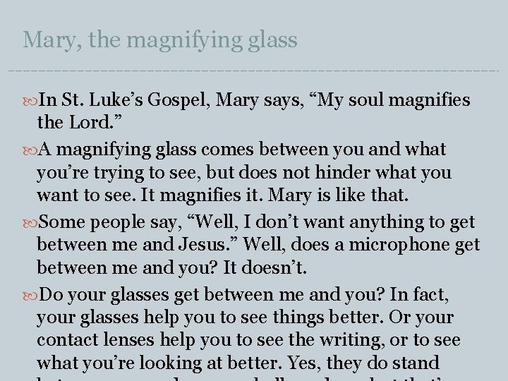 Mary, the magnifying glass In St. Luke’s Gospel, Mary says, “My soul magnifies the