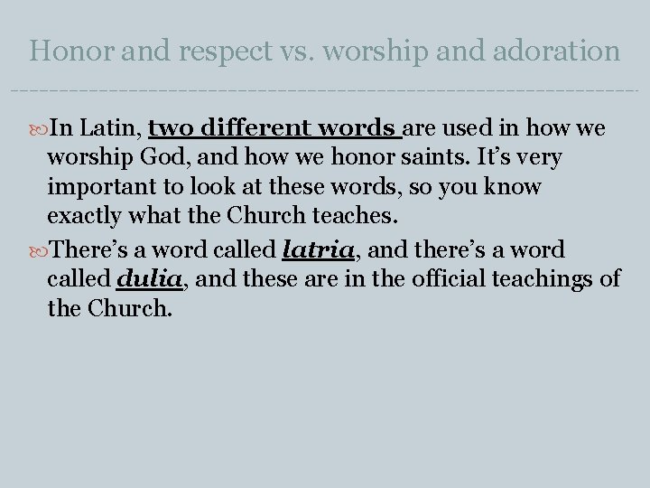 Honor and respect vs. worship and adoration In Latin, two different words are used